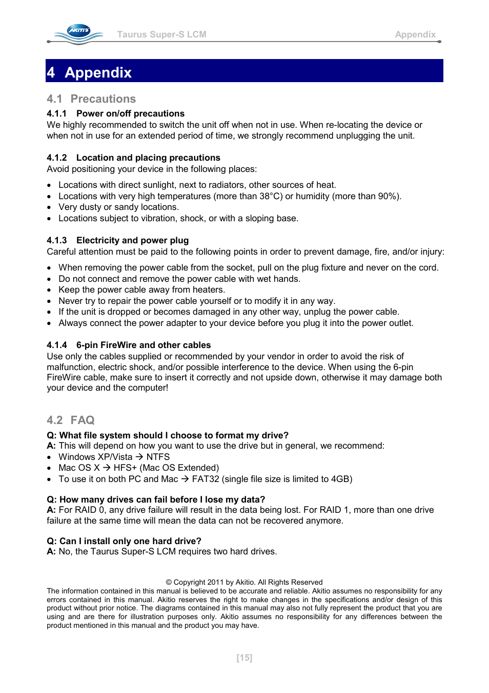 4 appendix, 1 precautions, 1 power on/off precautions | 2 location and placing precautions, 3 electricity and power plug, 4 6-pin firewire and other cables, 2 faq, Appendix, Precautions | AKiTiO Taurus Super-S LCM User Manual | Page 17 / 17