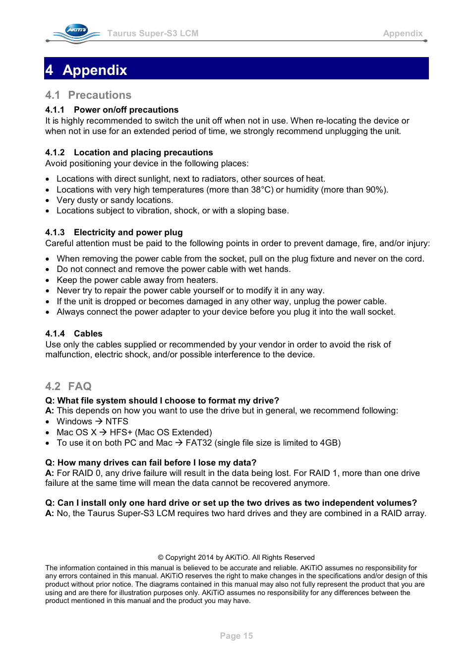 4 appendix, 1 precautions, 1 power on/off precautions | 2 location and placing precautions, 3 electricity and power plug, 4 cables, 2 faq, Precautions | AKiTiO Taurus Super-S3 LCM User Manual | Page 17 / 17