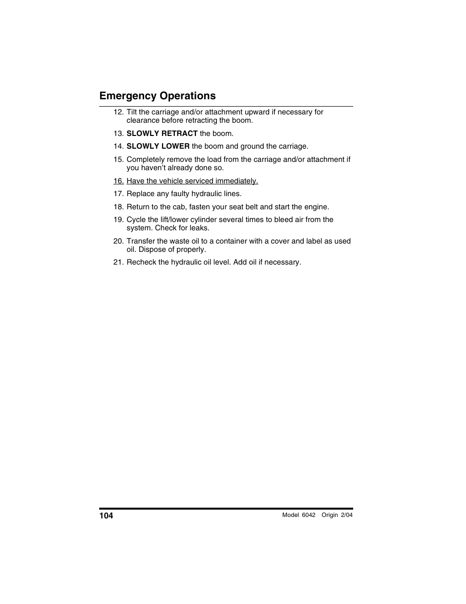 Slowly retract the boom, Slowly lower the boom and ground the carriage, Have the vehicle serviced immediately | Replace any faulty hydraulic lines, Emergency operations | SkyTrak 6042 Operation Manual User Manual | Page 106 / 196
