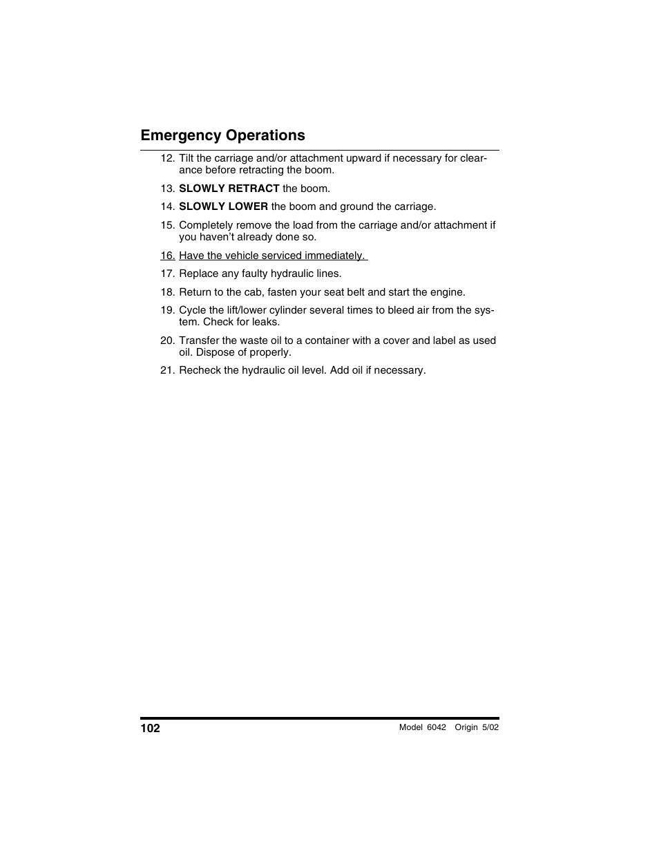 Slowly retract the boom, Slowly lower the boom and ground the carriage, Have the vehicle serviced immediately | Replace any faulty hydraulic lines, Emergency operations | SkyTrak 6042 Operation Manual User Manual | Page 104 / 188