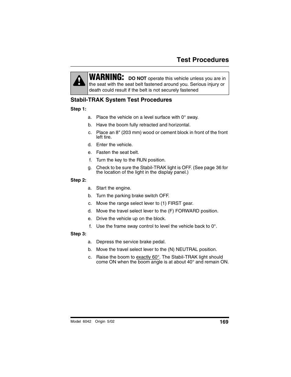 Stabil-trak system test procedures, B. have the boom fully retracted and horizontal, D. enter the vehicle | E. fasten the seat belt, F. turn the key to the run position, A. start the engine, B. turn the parking brake switch off, C. move the range select lever to (1) first gear, E. drive the vehicle up on the block, A. depress the service brake pedal | SkyTrak 6042 Operation Manual User Manual | Page 171 / 188
