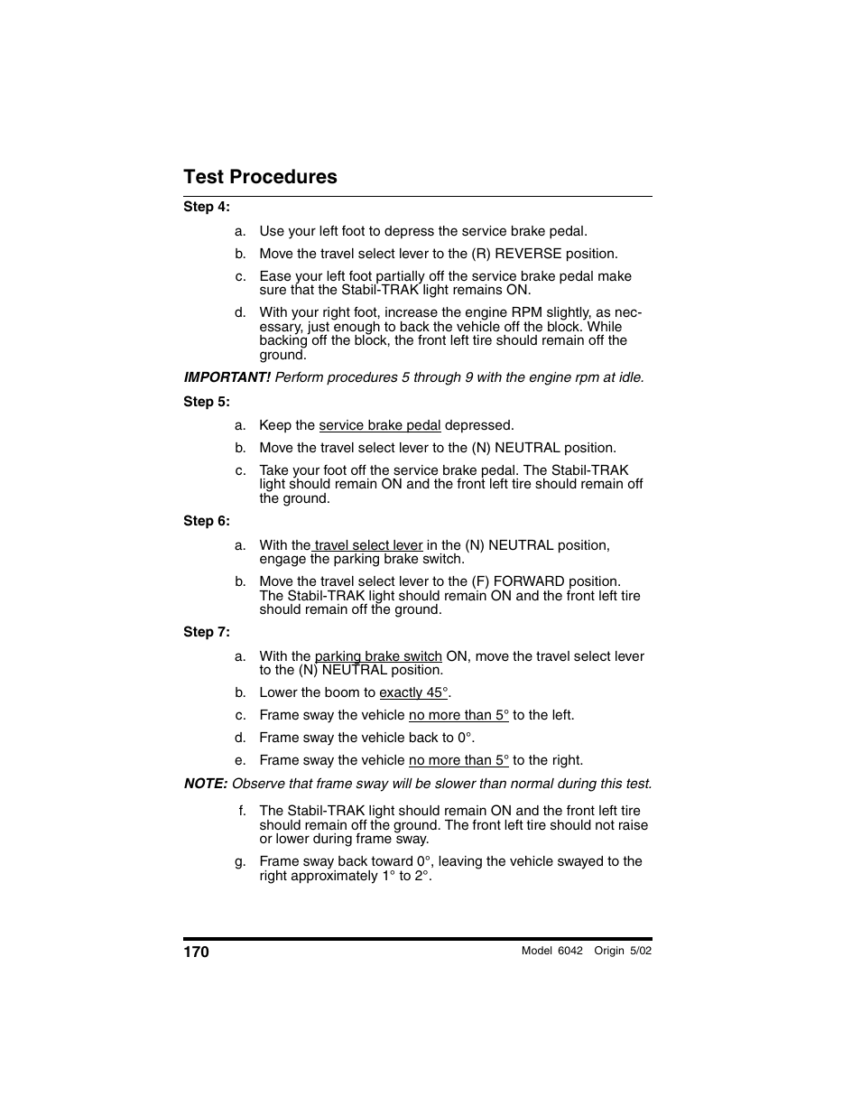 A. keep the service brake pedal depressed, B. lower the boom to exactly 45, D. frame sway the vehicle back to 0 | Test procedures | SkyTrak 6042 Operation Manual User Manual | Page 172 / 188