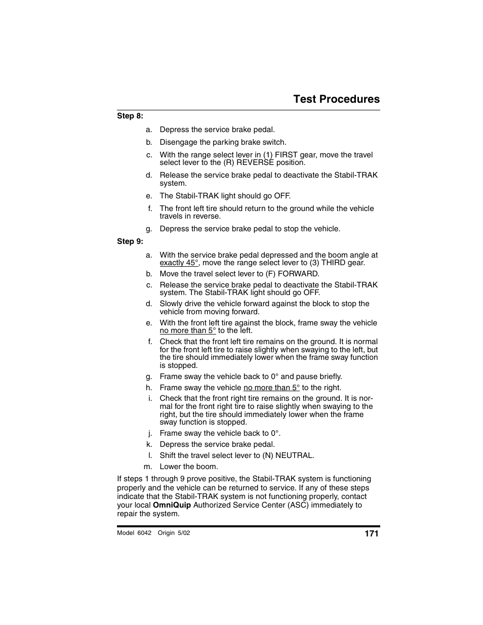 A. depress the service brake pedal, B. disengage the parking brake switch, E. the stabil-trak light should go off | B. move the travel select lever to (f) forward, J. frame sway the vehicle back to 0, K. depress the service brake pedal, L. shift the travel select lever to (n) neutral, M. lower the boom, Test procedures | SkyTrak 6042 Operation Manual User Manual | Page 173 / 188