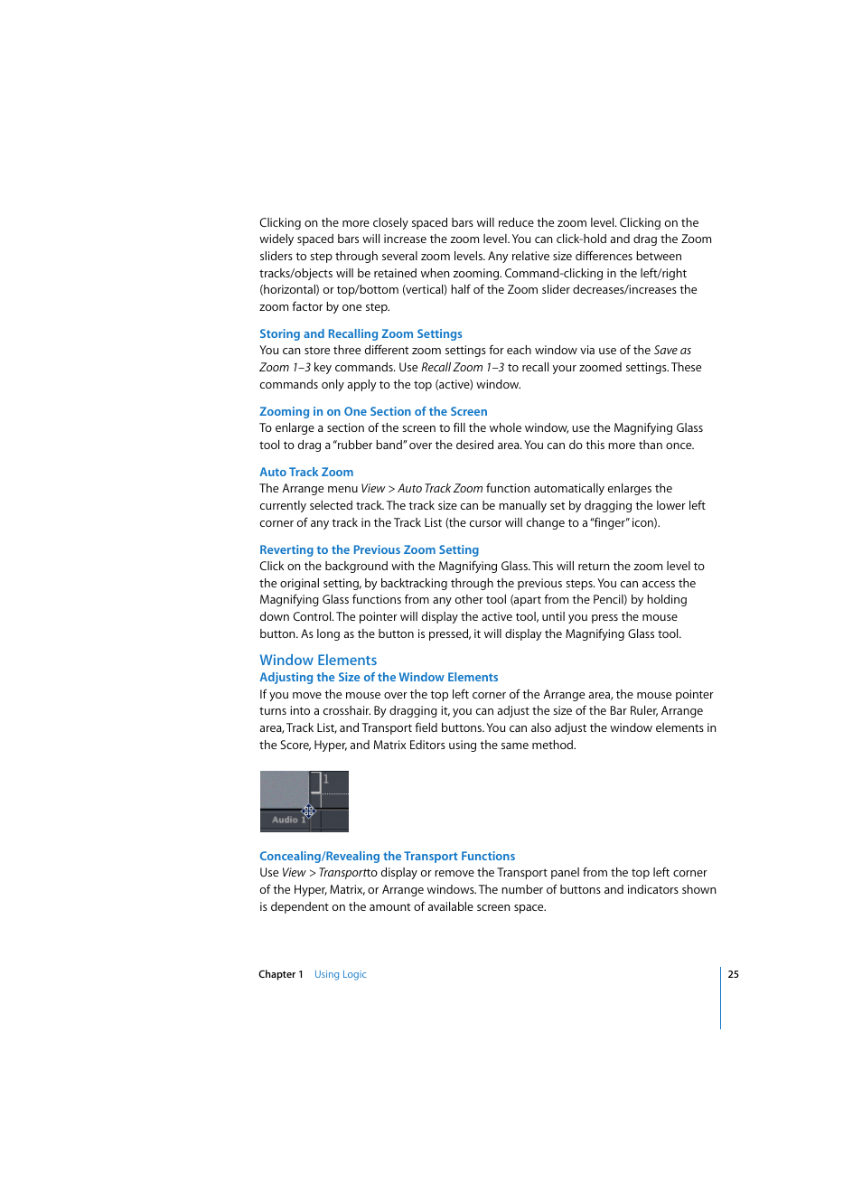 Storing and recalling zoom settings, Zooming in on one section of the screen, Auto track zoom | Reverting to the previous zoom setting, Window elements, Adjusting the size of the window elements, Concealing/revealing the transport functions | Apple Logic Express 7 User Manual | Page 25 / 522