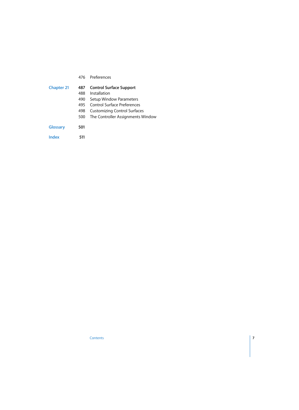 476 preferences, Chapter 21 487 control surface support, 488 installation | 490 setup window parameters, 495 control surface preferences, 498 customizing control surfaces, 500 the controller assignments window, Glossary 501, Index 511 | Apple Logic Express 7 User Manual | Page 7 / 522