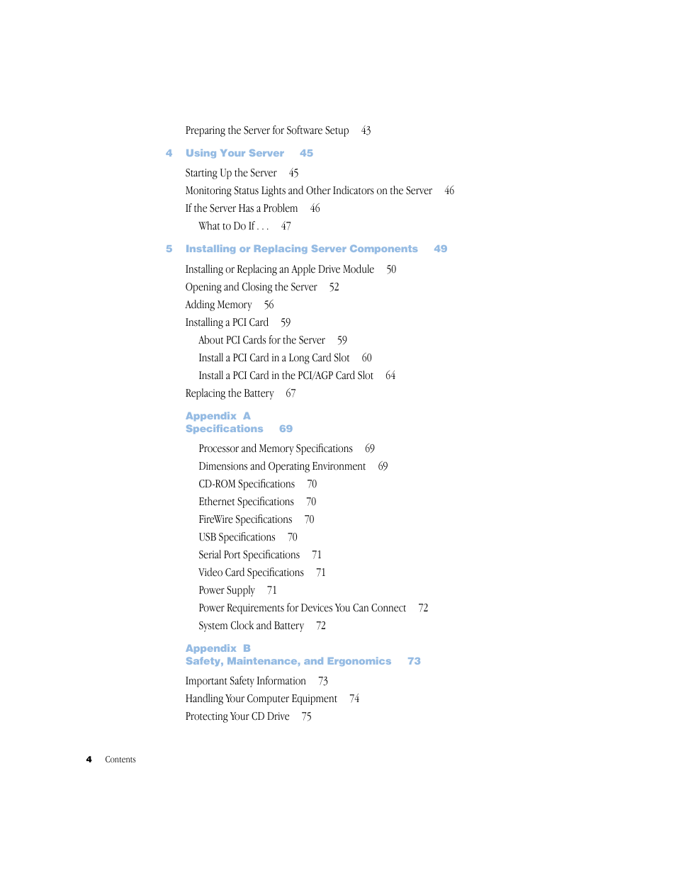 Preparing the server for software setup 43, 4 using your server 45, Starting up the server 45 | If the server has a problem 46, What to do if, 5 installing or replacing server components 49, Installing or replacing an apple drive module 50, Opening and closing the server 52, Adding memory 56, Installing a pci card 59 | Apple Xserve (Original) User Manual | Page 4 / 78