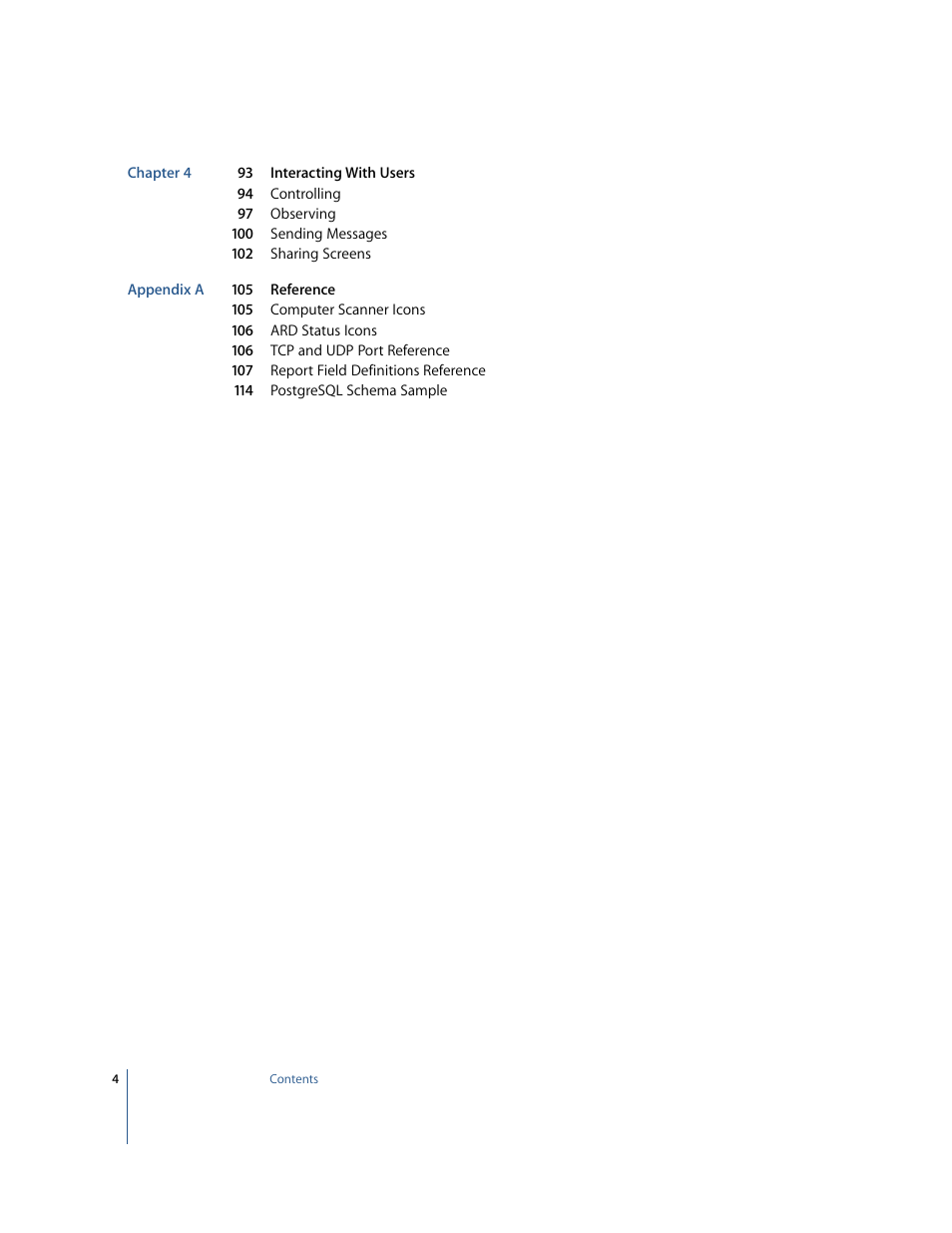 Chapter 4 93 interacting with users, 94 controlling, 97 observing | 100 sending messages, 102 sharing screens, Appendix a 105 reference, 105 computer scanner icons, 106 ard status icons, 106 tcp and udp port reference, 107 report field definitions reference | Apple Remote Desktop 2.2 User Manual | Page 4 / 116