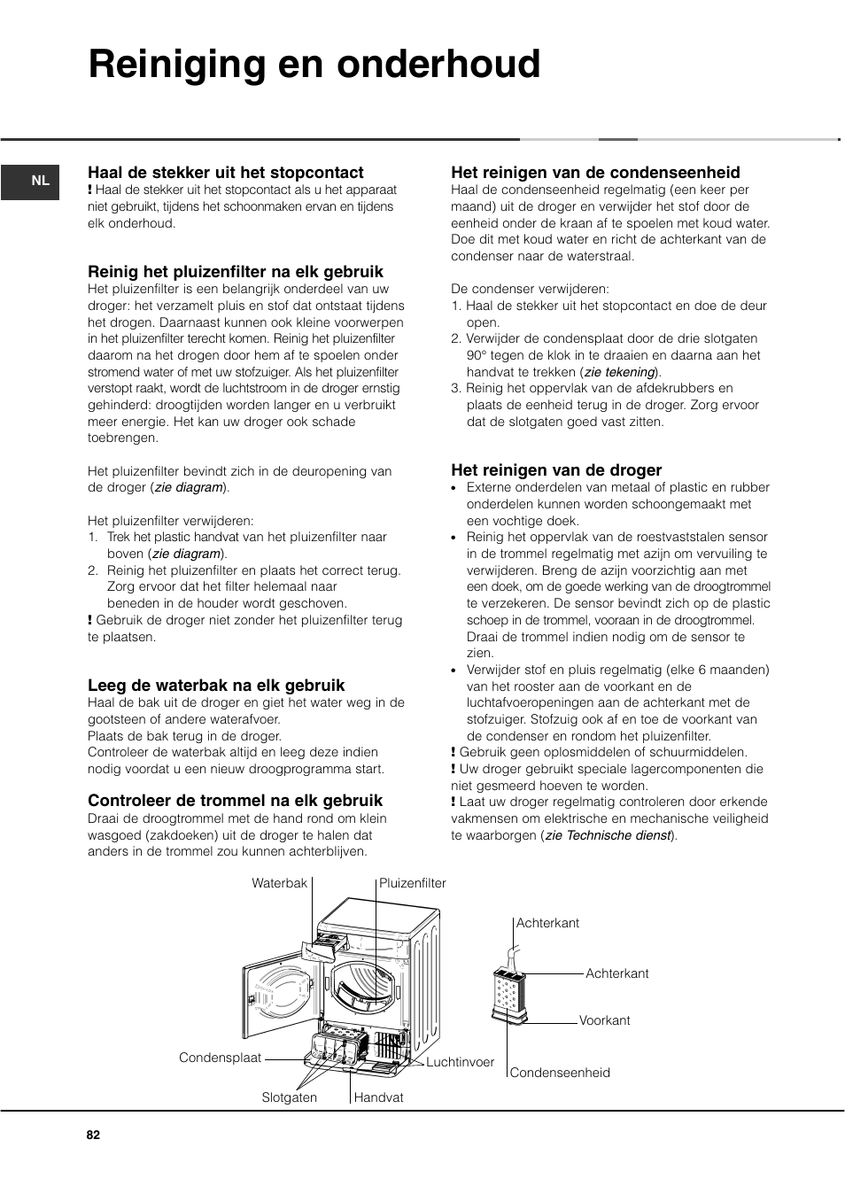Reiniging en onderhoud, Het reinigen van de condenseenheid, Het reinigen van de droger | Haal de stekker uit het stopcontact, Reinig het pluizenfilter na elk gebruik, Leeg de waterbak na elk gebruik, Controleer de trommel na elk gebruik | Ariston ASL70C User Manual | Page 82 / 84