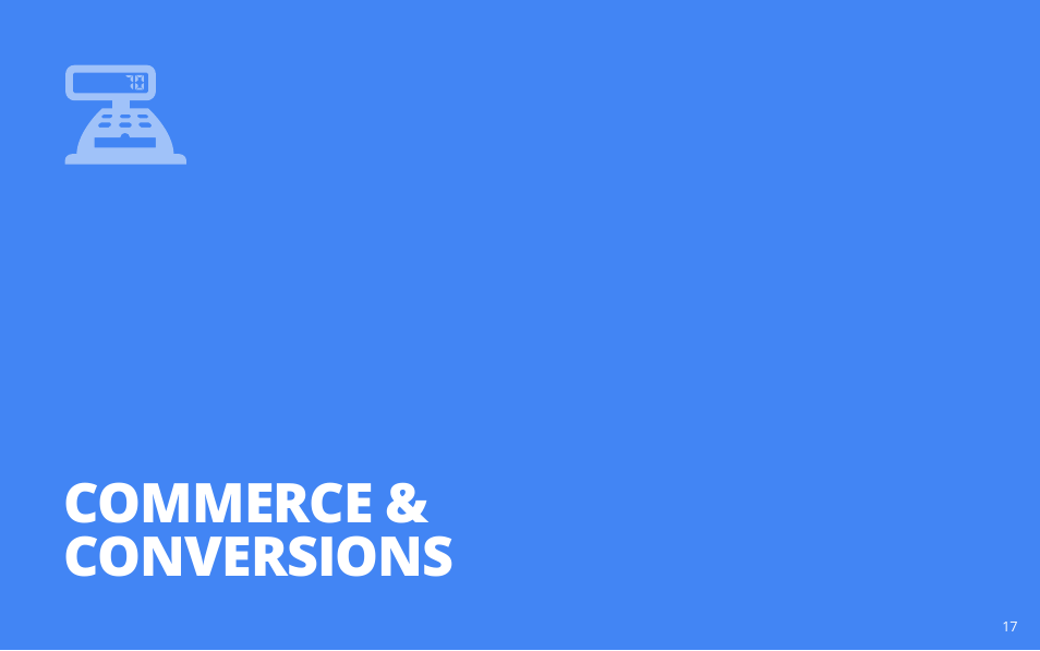 Commerce & conversions | Google PRINCIPLES OF MOBILE SITE DESIGN: DELIGHT USERS AND DRIVE CONVERSIONS User Manual | Page 17 / 42