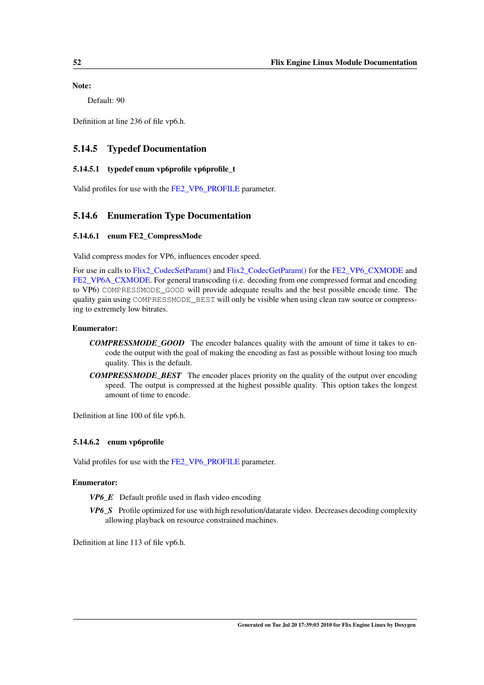 Vp6_s, Vp6_e, Fe2_compressmode | Compressmode_good, Compressmode_best, Vp6profile, Vp6profile vp6profile_t, Vp6profile_t, 5 typedef documentation, 6 enumeration type documentation | Google Flix Engine Linux Reference Manual User Manual | Page 58 / 545