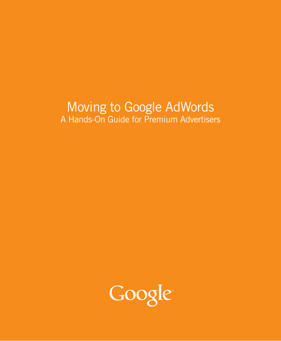 Google Moving to Google AdWords A Hands-On Guide for Premium Advertisers User Manual | 24 pages