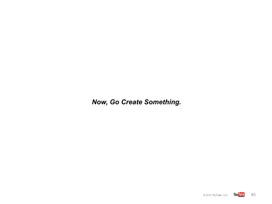 Now, go create something | Google YouTube Creator Playbook Guide Version 2 User Manual | Page 85 / 91