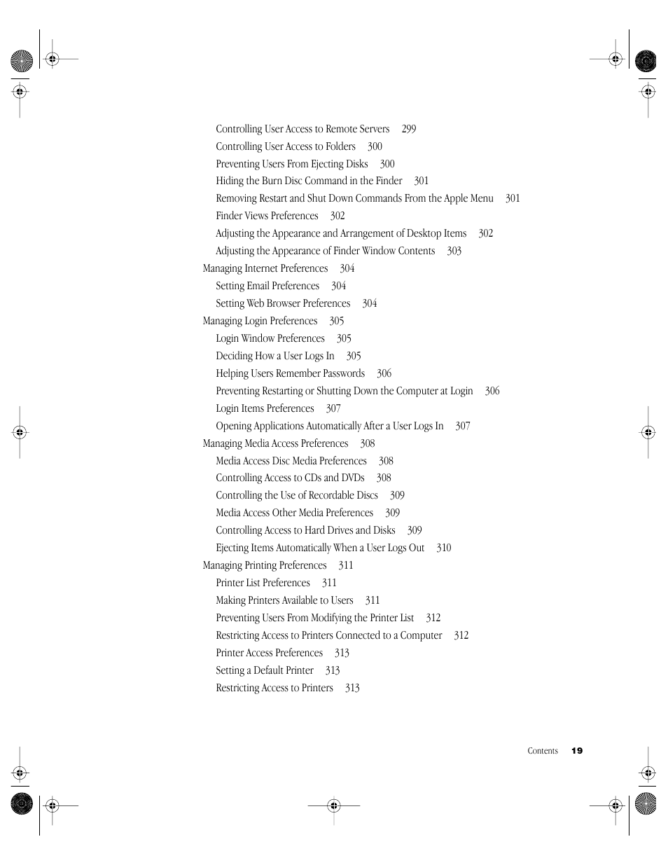 Controlling user access to remote servers 299, Controlling user access to folders 300, Preventing users from ejecting disks 300 | Hiding the burn disc command in the finder 301, Finder views preferences 302, Managing internet preferences 304, Setting email preferences 304, Setting web browser preferences 304, Managing login preferences 305, Login window preferences 305 | Apple Mac OS X Server (Administrator’s Guide) User Manual | Page 19 / 622