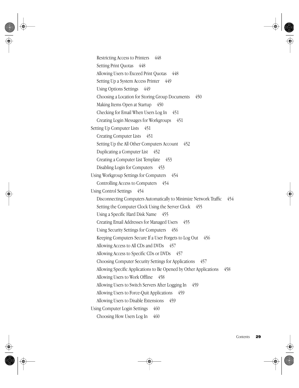 Restricting access to printers 448, Setting print quotas 448, Allowing users to exceed print quotas 448 | Setting up a system access printer 449, Using options settings 449, Making items open at startup 450, Checking for email when users log in 451, Creating login messages for workgroups 451, Setting up computer lists 451, Creating computer lists 451 | Apple Mac OS X Server (Administrator’s Guide) User Manual | Page 29 / 622