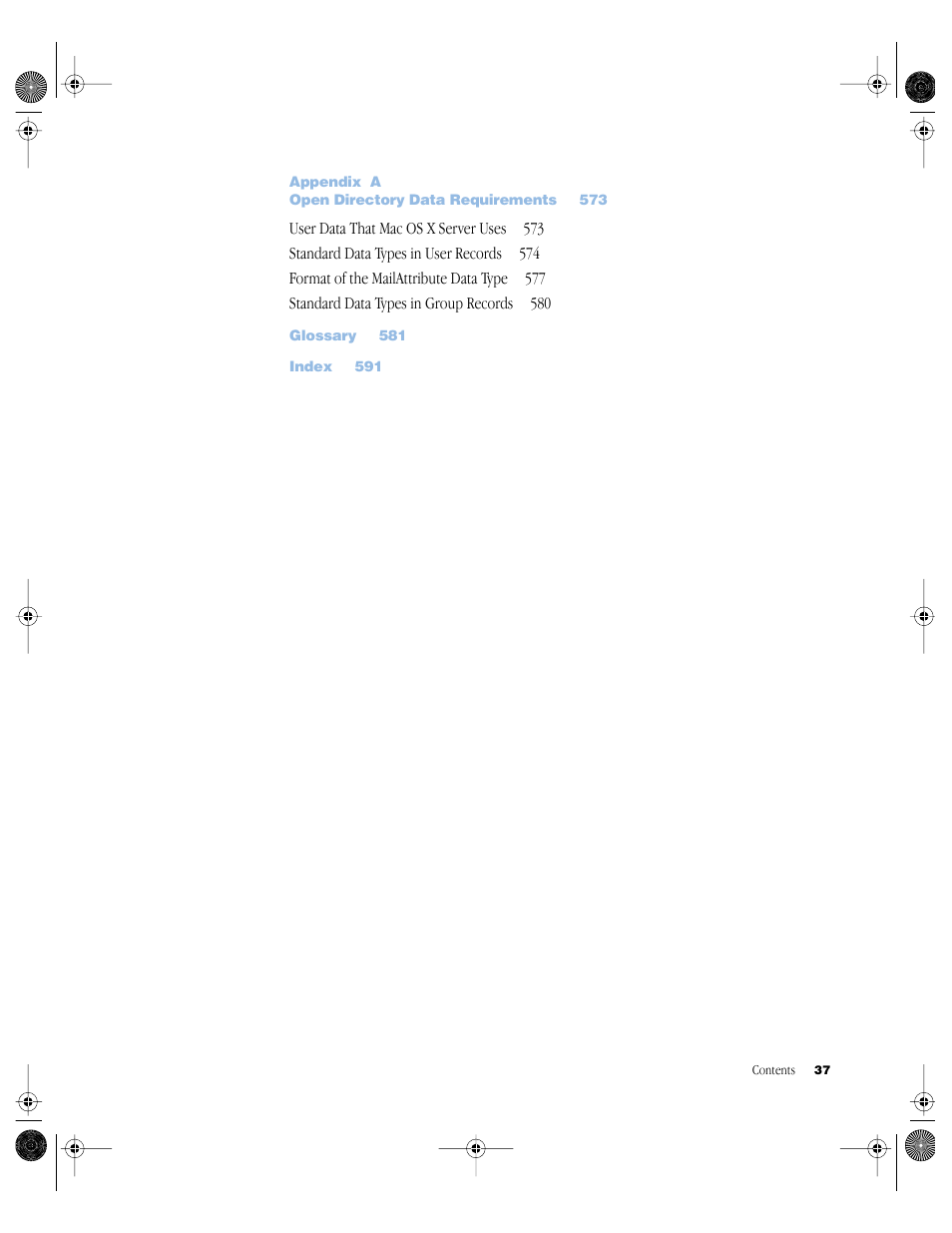 Appendix a open directory data requirements 573, User data that mac os x server uses 573, Standard data types in user records 574 | Format of the mailattribute data type 577, Standard data types in group records 580, Glossary 581, Index 591 | Apple Mac OS X Server (Administrator’s Guide) User Manual | Page 37 / 622