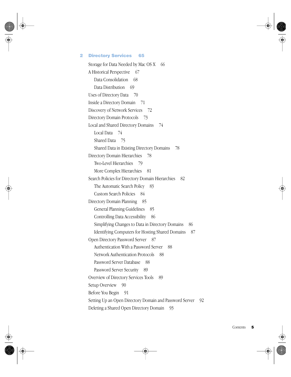 2 directory services 65, Storage for data needed by mac os x 66, A historical perspective 67 | Data consolidation 68, Data distribution 69, Uses of directory data 70, Inside a directory domain 71, Discovery of network services 72, Directory domain protocols 73, Local and shared directory domains 74 | Apple Mac OS X Server (Administrator’s Guide) User Manual | Page 5 / 622