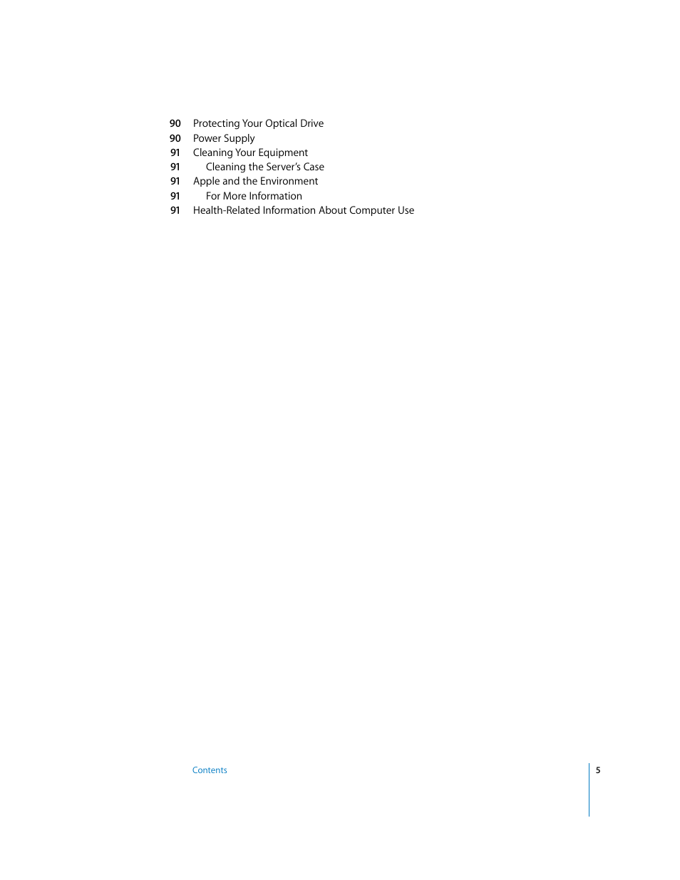 90 protecting your optical drive, 90 power supply, 91 cleaning your equipment | 91 cleaning the server’s case, 91 apple and the environment, 91 for more information, 91 health-related information about computer use | Apple Xserve G5 User Manual | Page 5 / 96