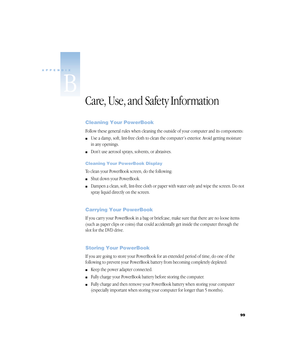 Care, use, and safety information, Cleaning your powerbook, Cleaning your powerbook display | Carrying your powerbook, Storing your powerbook, Appendix b care, use, and safety information 99, Cleaning your powerbook 99, Carrying your powerbook 99, Storing your powerbook 99 | Apple BookG4 Computer User Manual | Page 99 / 104