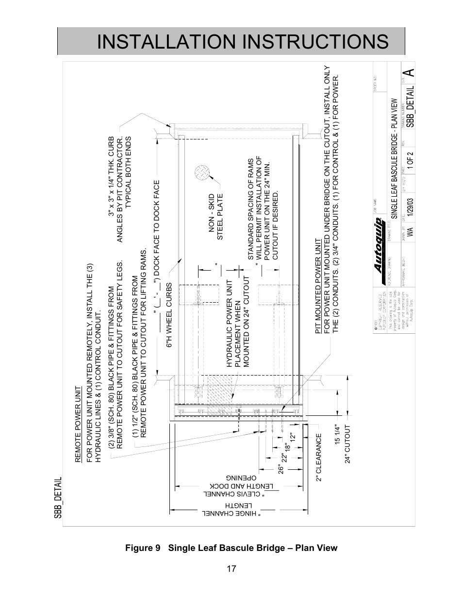 Installation instructions, Figure 9 single leaf bascule bridge – plan view 17 | Autoquip BASCULE BRIDGE - DOUBLE LEAF User Manual | Page 17 / 44