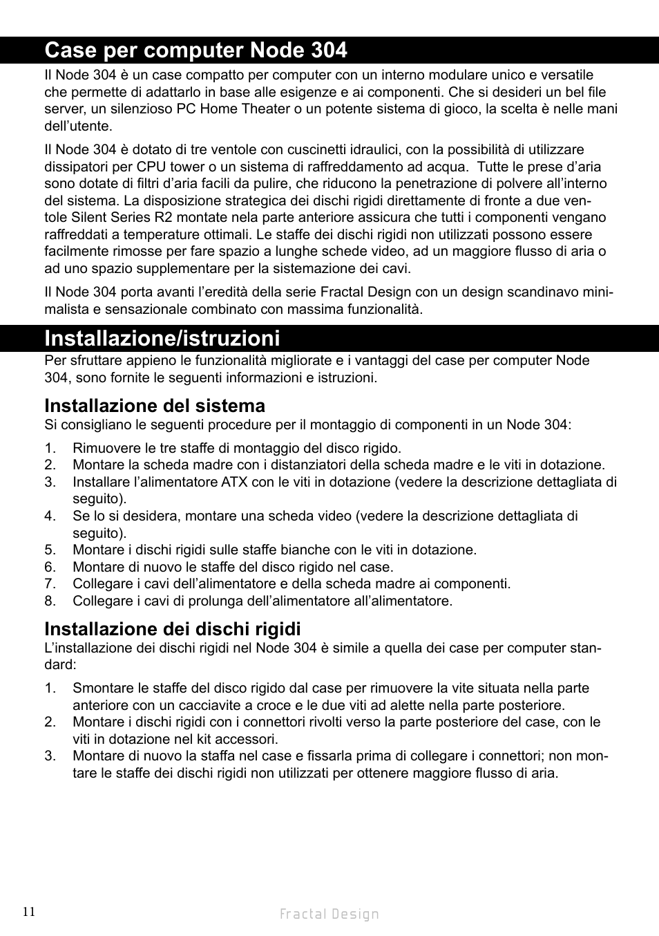 Case per computer node 304, Installazione/istruzioni, Installazione del sistema | Installazione dei dischi rigidi | Fractal Design Node 304 White User Manual | Page 14 / 34