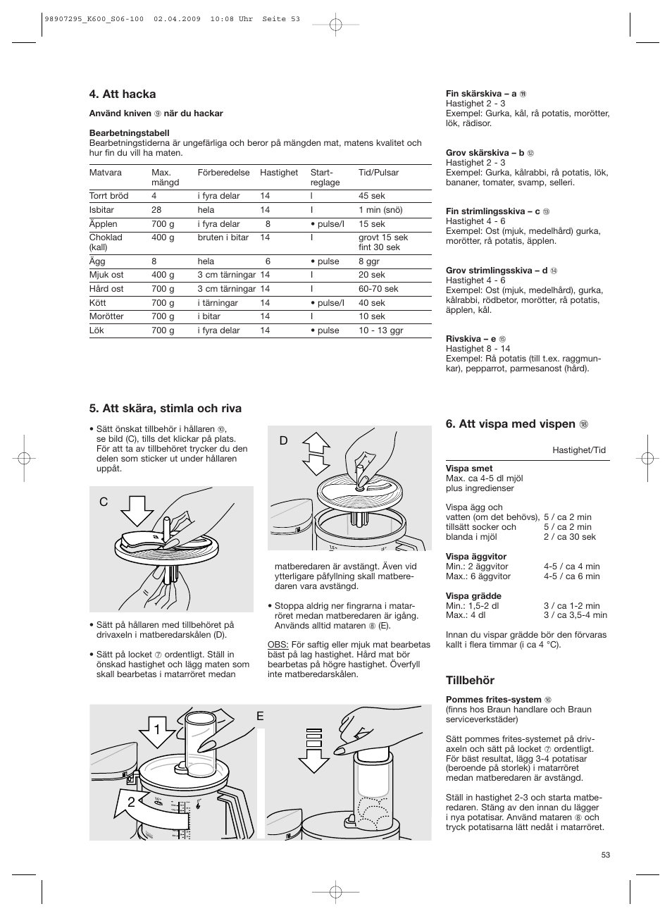 Att hacka, Att skära, stimla och riva, Att vispa med vispen r | Tillbehör | Braun CombiMax 650 User Manual | Page 52 / 95