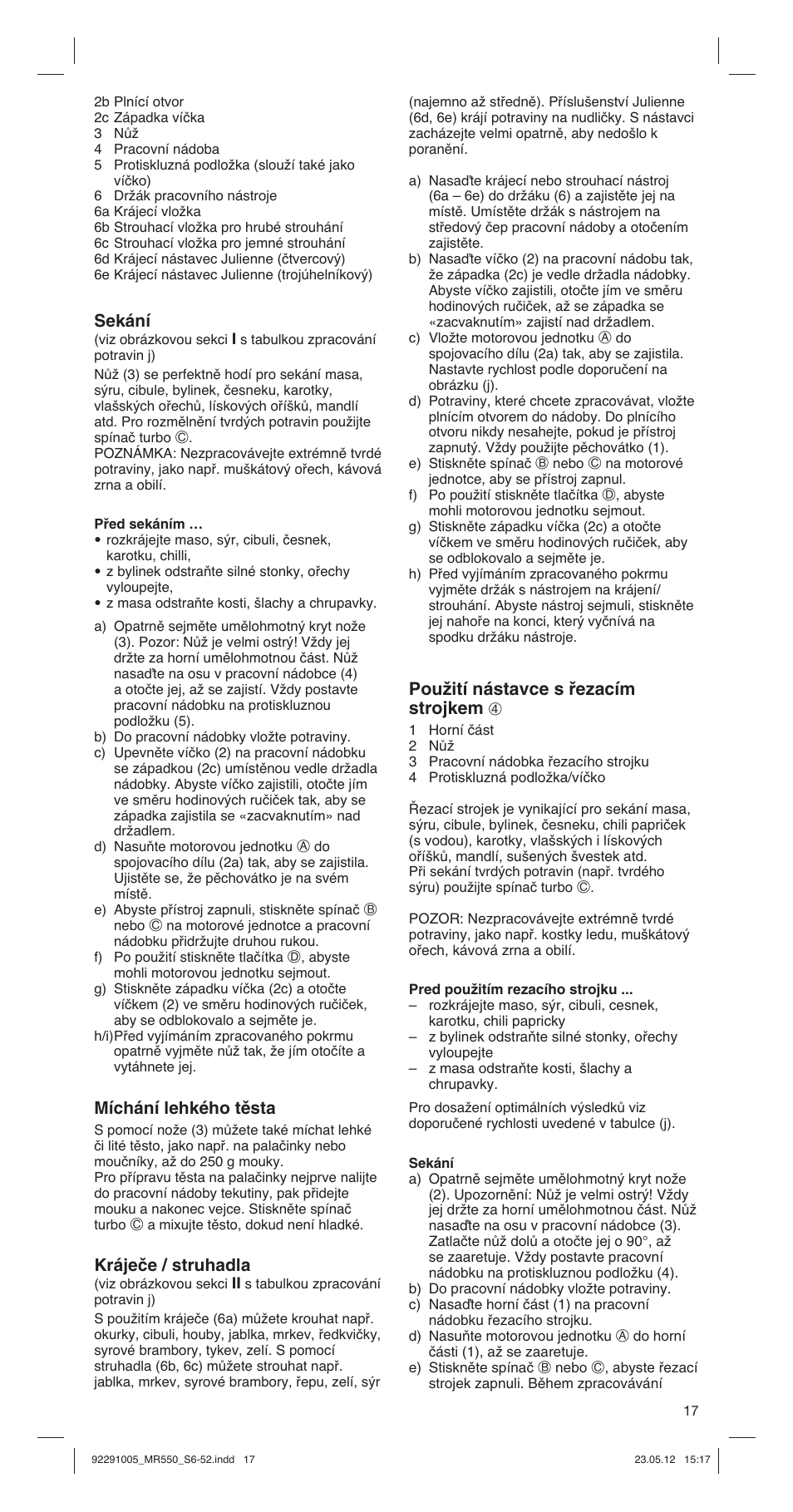 Sekání, Míchání lehkého těsta, Kráječe / struhadla | Pouïití nástavce s ﬁezacím strojkem 4 | Braun Multiquick 5 MR 550 Buffet User Manual | Page 17 / 50