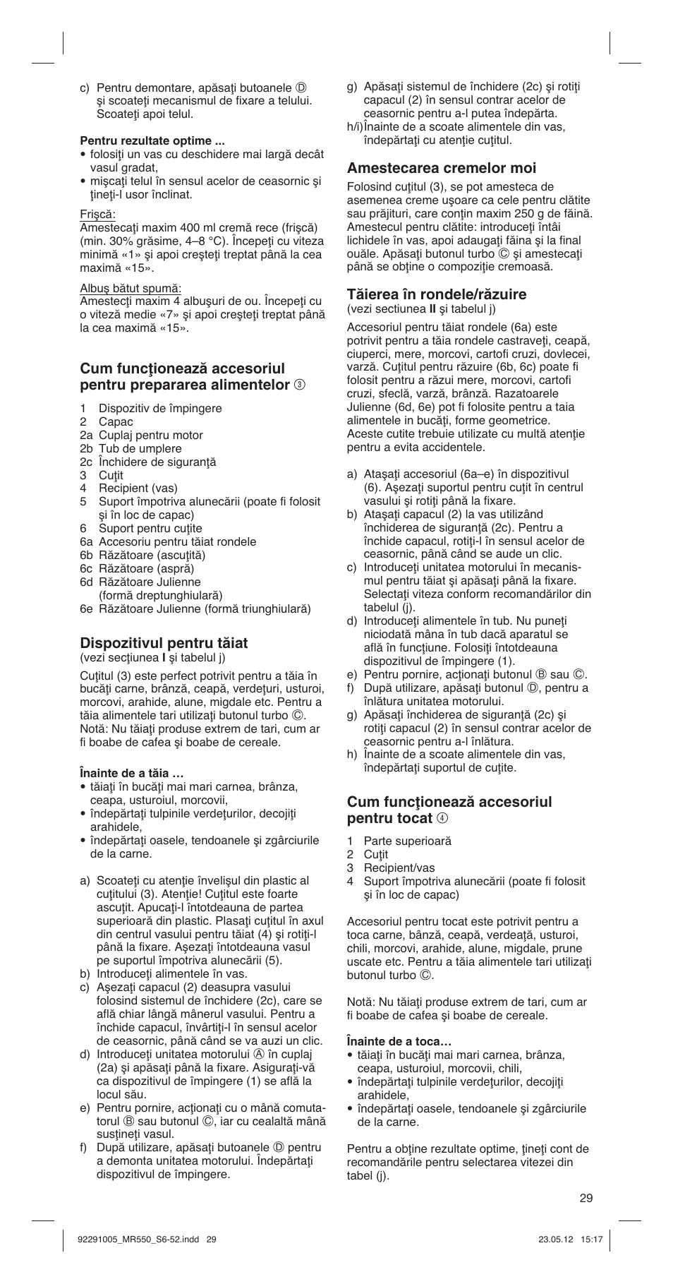 Dispozitivul pentru tăiat, Amestecarea cremelor moi, Tăierea în rondele/răzuire | Cum funcţionează accesoriul pentru tocat 4 | Braun Multiquick 5 MR 550 Buffet User Manual | Page 29 / 50