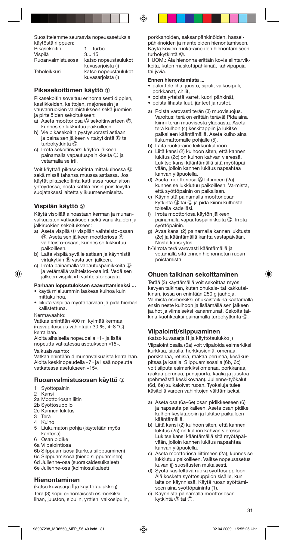 Pikasekoittimen käyttö 1, Vispilän käyttö 2, Ruoanvalmistusosan käyttö 3 | Hienontaminen, Ohuen taikinan sekoittaminen, Viipalointi/silppuaminen | Braun turbo MR 6550 M FP-HC User Manual | Page 31 / 38