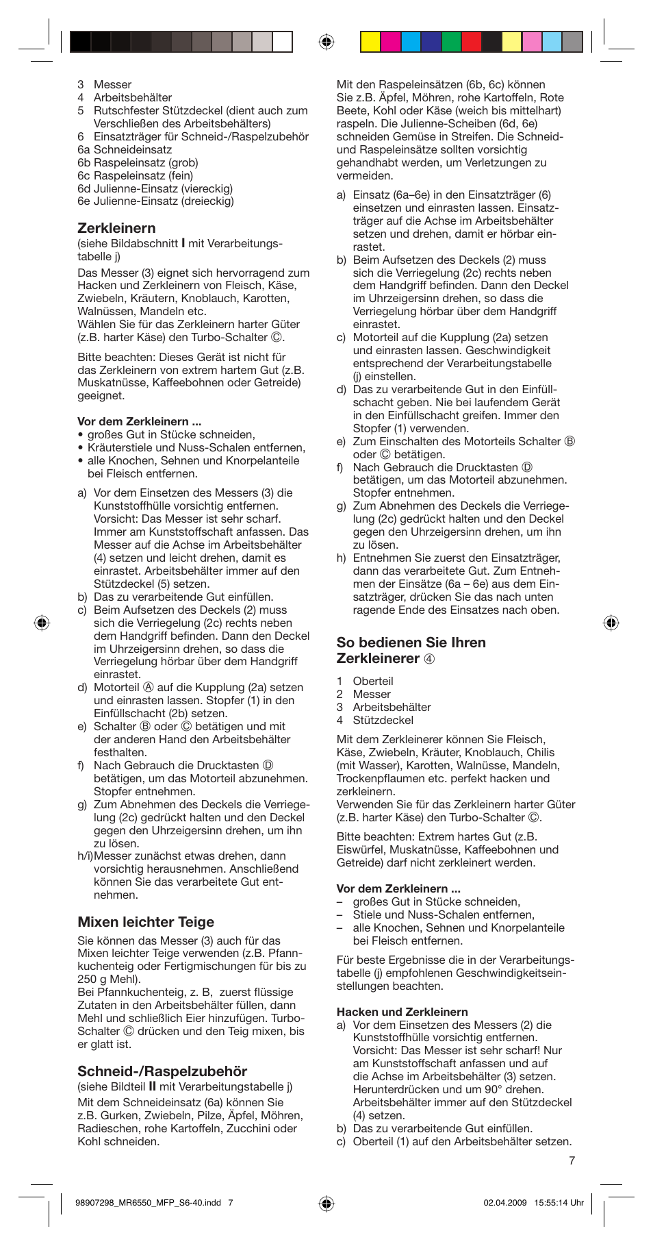Zerkleinern, Mixen leichter teige, Schneid-/raspelzubehör | So bedienen sie ihren zerkleinerer 4 | Braun turbo MR 6550 M FP-HC User Manual | Page 7 / 38