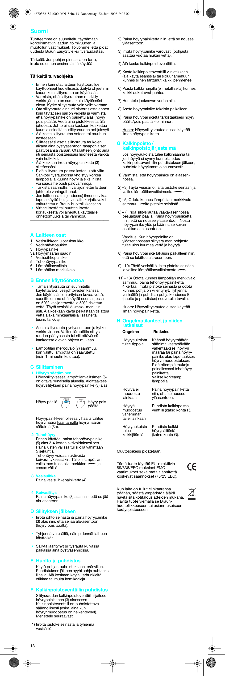 Suomi, A laitteen osat, B ennen käyttöönottoa | C silittäminen, D silityksen jälkeen, E huolto ja puhdistus, F kalkinpoistoventtiilin puhdistus, G kalkinpoisto / kalkinpoistojärjestelmä, H ongelmatilanteet ja niiden ratkaisut | Braun SI 4000 User Manual | Page 13 / 22