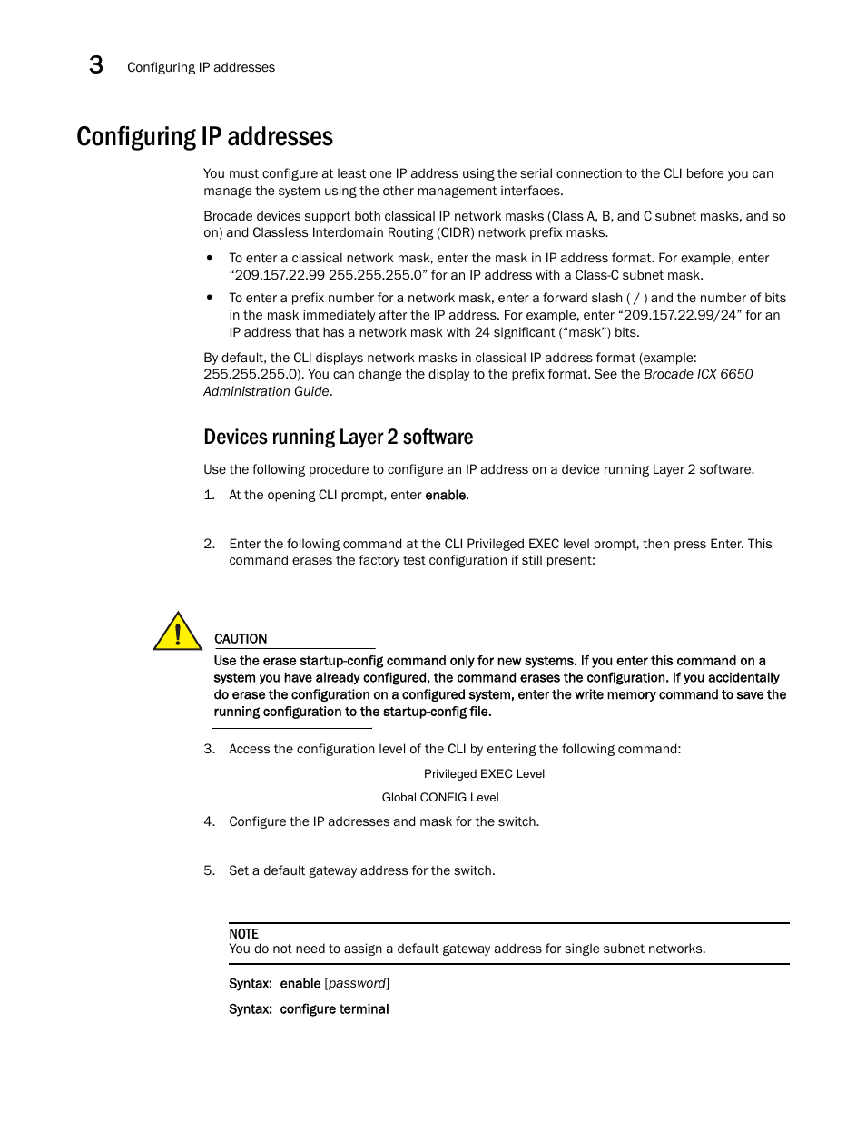 Configuring ip addresses, Devices running layer 2 software, At the opening cli prompt, enter enable | Configure the ip addresses and mask for the switch, Set a default gateway address for the switch | Brocade Communications Systems Brocade ICX 6650 53-1002599-01 User Manual | Page 38 / 86