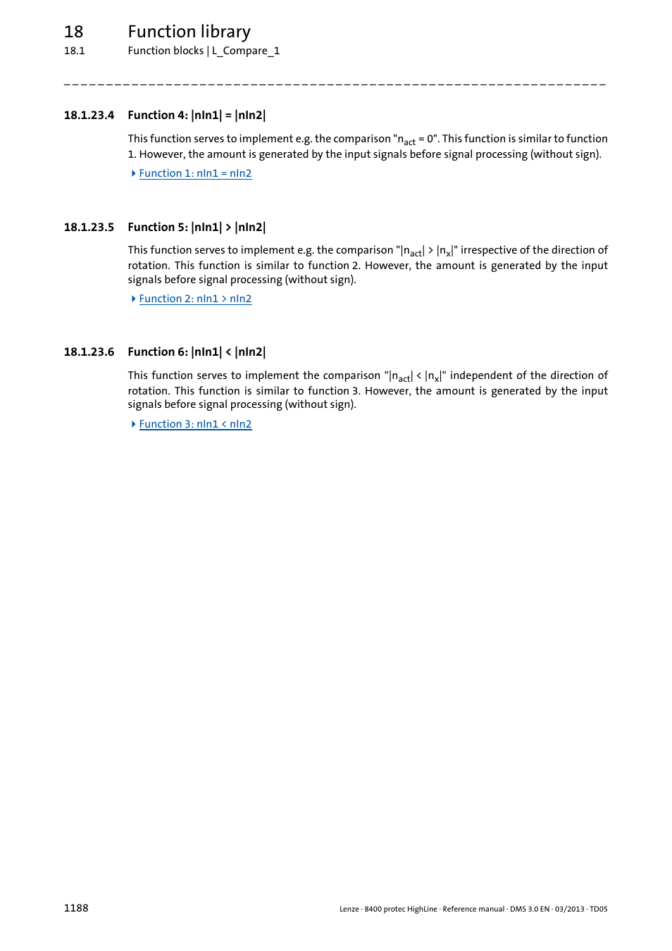 4 function 4: |nin1| = |nin2, 5 function 5: |nin1| > |nin2, 6 function 6: |nin1| < |nin2 | Function 4: |nin1| = |nin2| 8, Function 5: |nin1| > |nin2| 8, Function 6: |nin1| < |nin2| 8, 18 function library | Lenze 8400 User Manual | Page 1188 / 1494