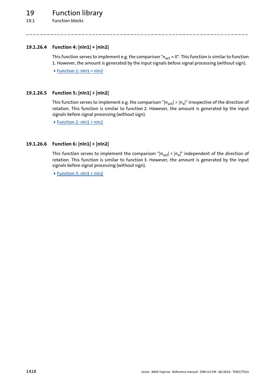 4 function 4: |nin1| = |nin2, 5 function 5: |nin1| > |nin2, 6 function 6: |nin1| < |nin2 | Function 4: |nin1| = |nin2| 8, Function 5: |nin1| > |nin2| 8, Function 6: |nin1| < |nin2| 8, 19 function library | Lenze 8400 TopLine User Manual | Page 1418 / 1760