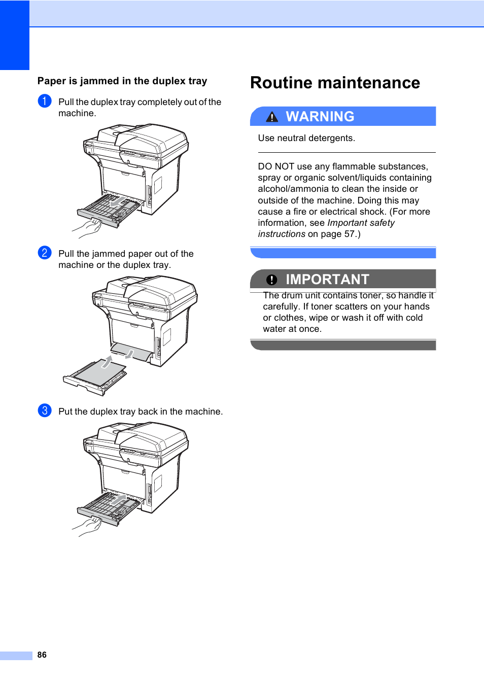 Paper is jammed in the duplex tray, Routine maintenance, Warning | Important, Pull the duplex tray completely out of the machine, Put the duplex tray back in the machine, Use neutral detergents | Brother DCP-8085DN User Manual | Page 93 / 143