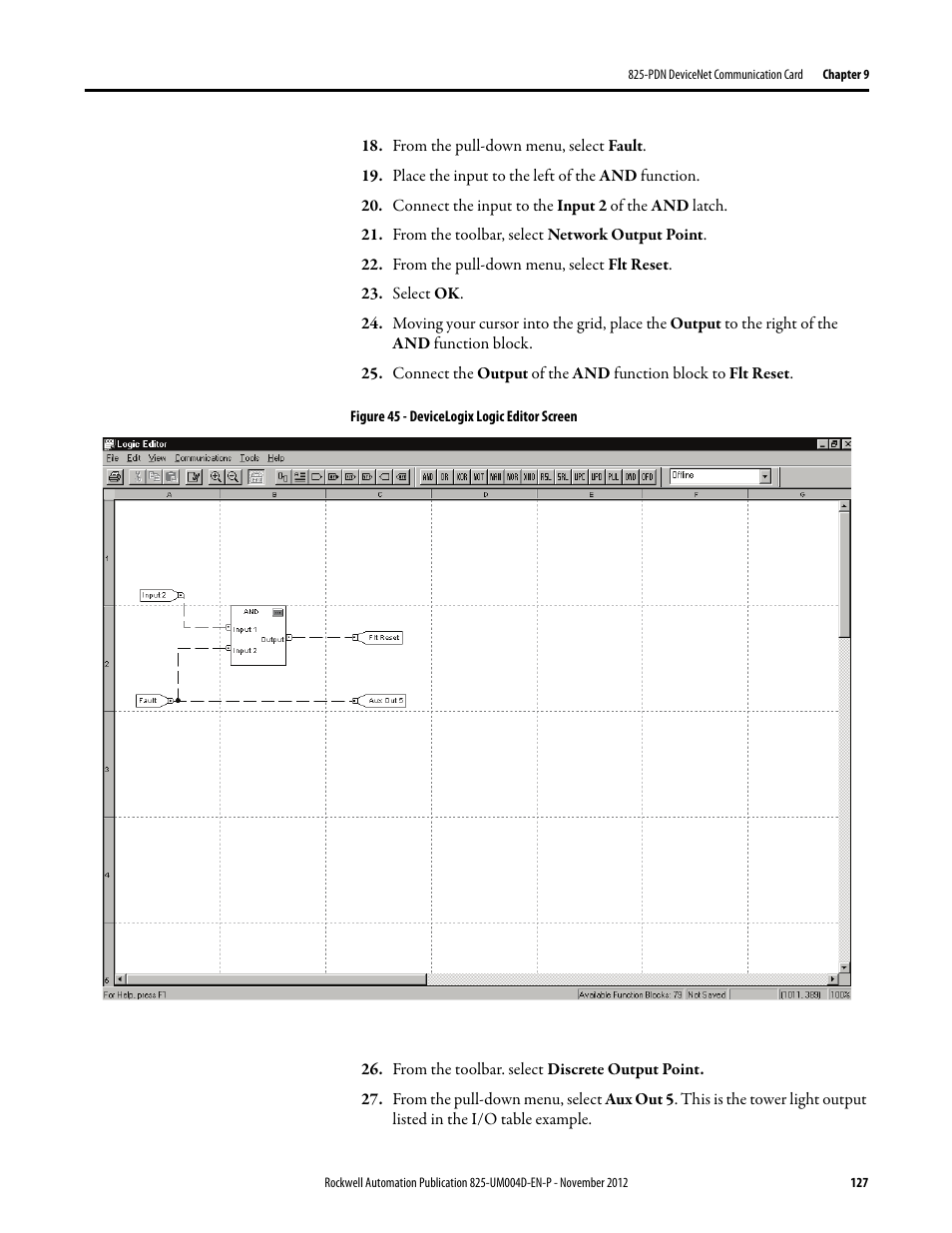 From the pull-down menu, select fault, Place the input to the left of the and function, Connect the input to the input 2 of the and latch | From the toolbar, select network output point, From the pull-down menu, select flt reset, Select ok, Figure 45 - devicelogix logic editor screen, From the toolbar. select discrete output point | Rockwell Automation 825-P Modular Protection System for Motors User Manual User Manual | Page 127 / 266