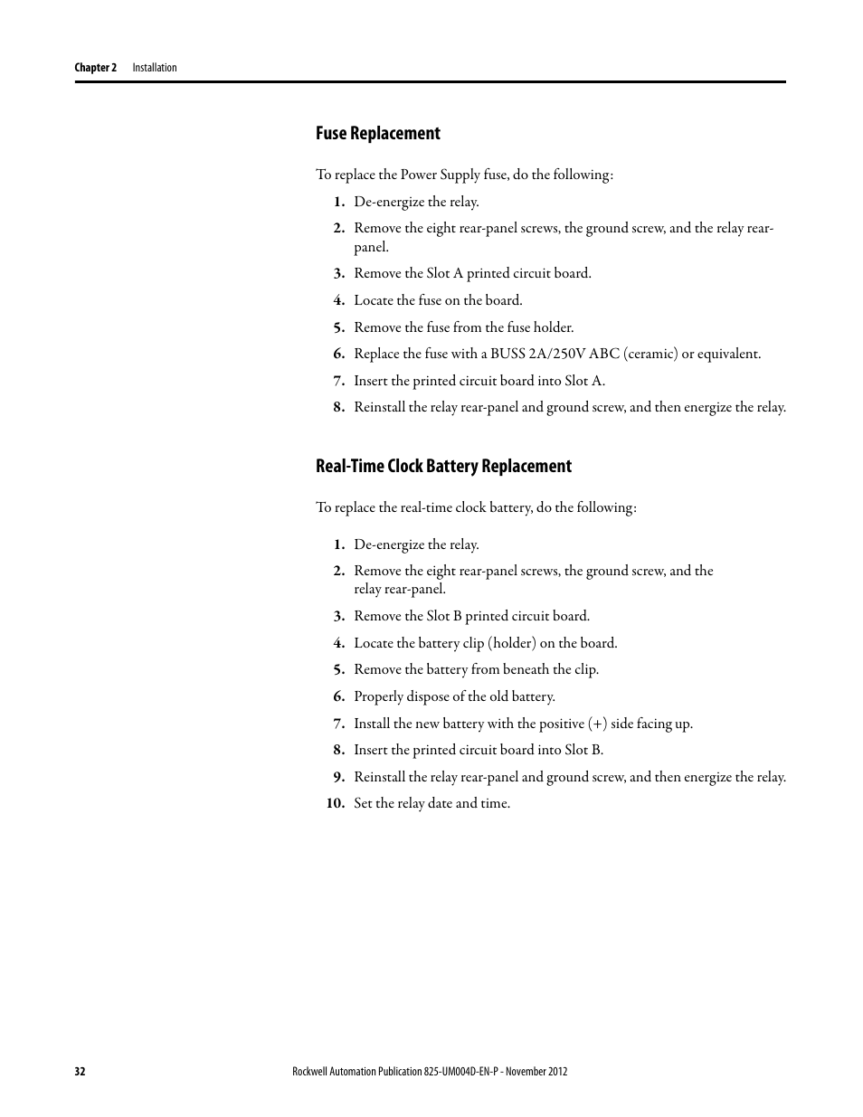 Fuse replacement, De-energize the relay, Remove the slot a printed circuit board | Locate the fuse on the board, Remove the fuse from the fuse holder, Insert the printed circuit board into slot a, Real-time clock battery replacement, Remove the slot b printed circuit board, Locate the battery clip (holder) on the board, Remove the battery from beneath the clip | Rockwell Automation 825-P Modular Protection System for Motors User Manual User Manual | Page 32 / 266
