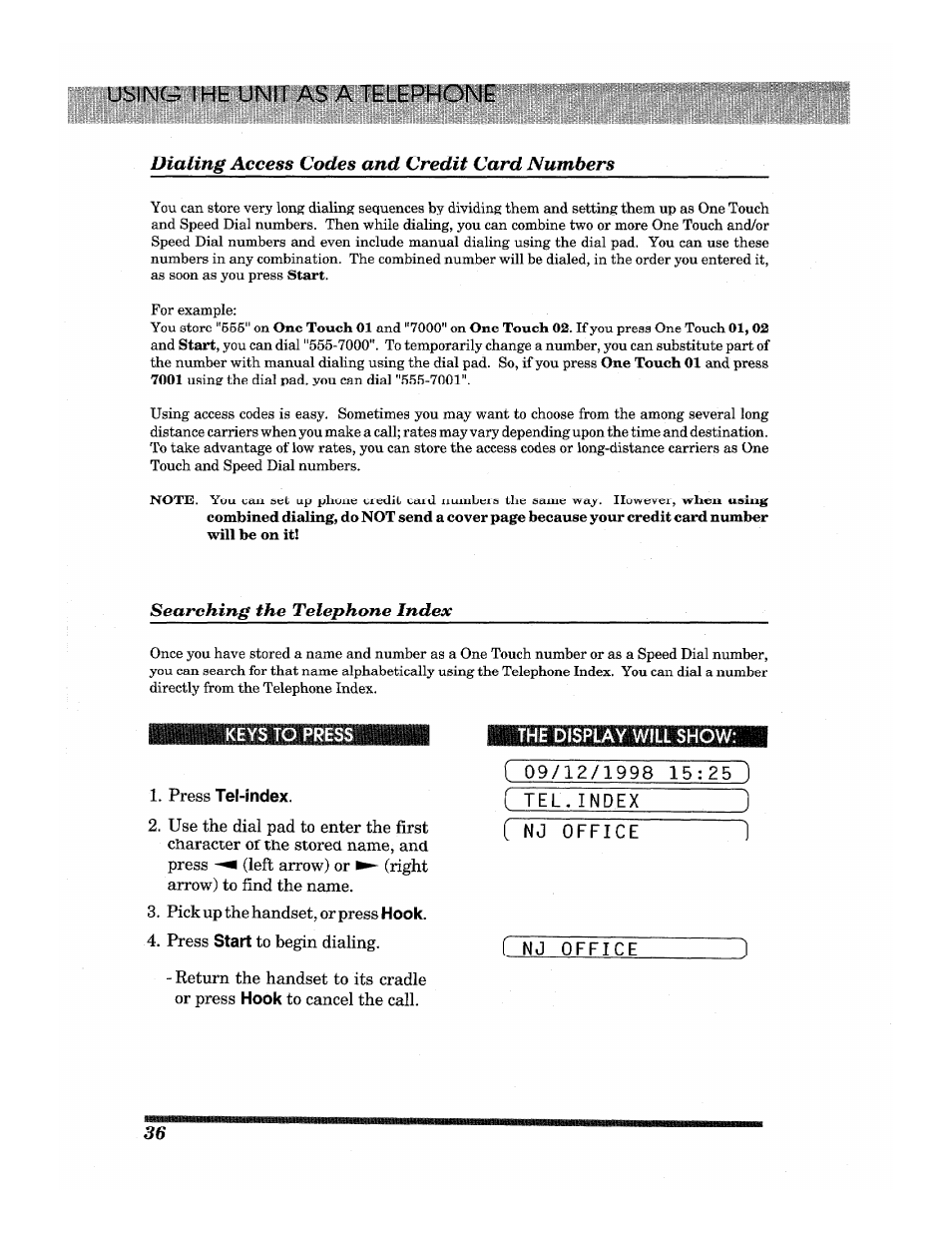Usin(=; ihb uni i as a telephone, Searching the telephone index, The display wfil show | Press tel-index, Dialing access codes and credit card numbers | Brother INTELLIFAX 3650 User Manual | Page 44 / 144