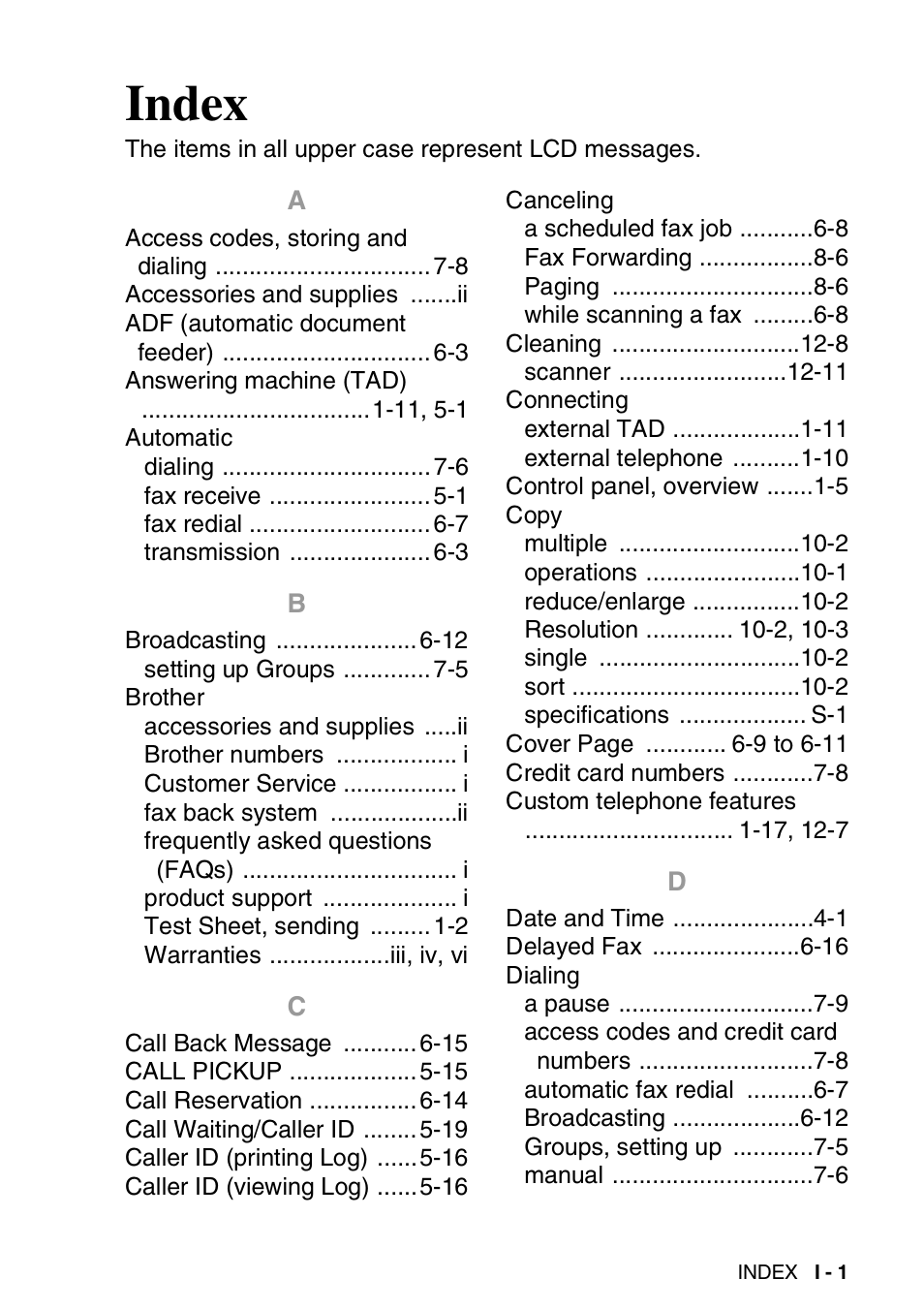 Index, Access codes, storing and dialing 7-8, Accessories and supplies ii | Adf (automatic document feeder) 6-3, Answering machine (tad) 1-11, 5-1, Automatic, Broadcasting 6-12, Brother, Call back message 6-15, Call pickup 5-15 | Brother FAX-565 User Manual | Page 141 / 148