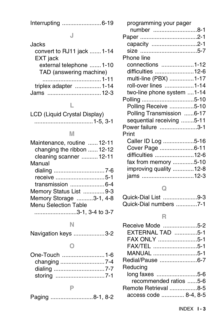 Interrupting 6-19, Jacks, Jams 12-3 | Lcd (liquid crystal display) 1-5, 3-1, Maintenance, routine 12-11, Manual, Memory status list 9-3, Memory storage 3-1, 4-8, Menu selection table 3-1, 3-4 to 3-7, Navigation keys 3-2 | Brother FAX-565 User Manual | Page 143 / 148