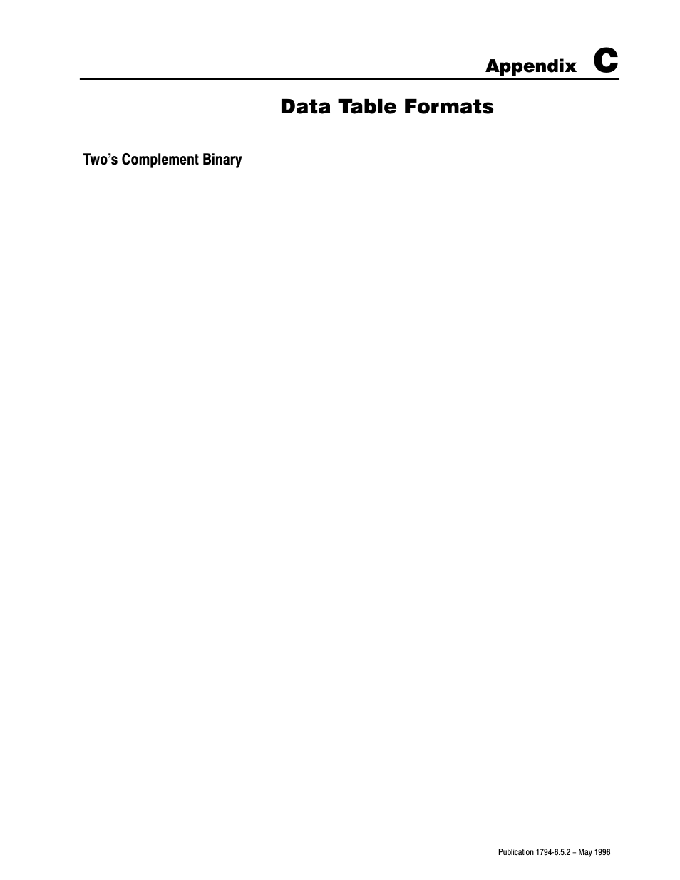 C - data table formats, Two's complement binary, Data table formats | Appendix | Rockwell Automation 1794-IE4XOE2,1794-IE8,1794-OE4,D17946.5.2 FLEX I/O ANALOG MODULE User Manual | Page 64 / 73
