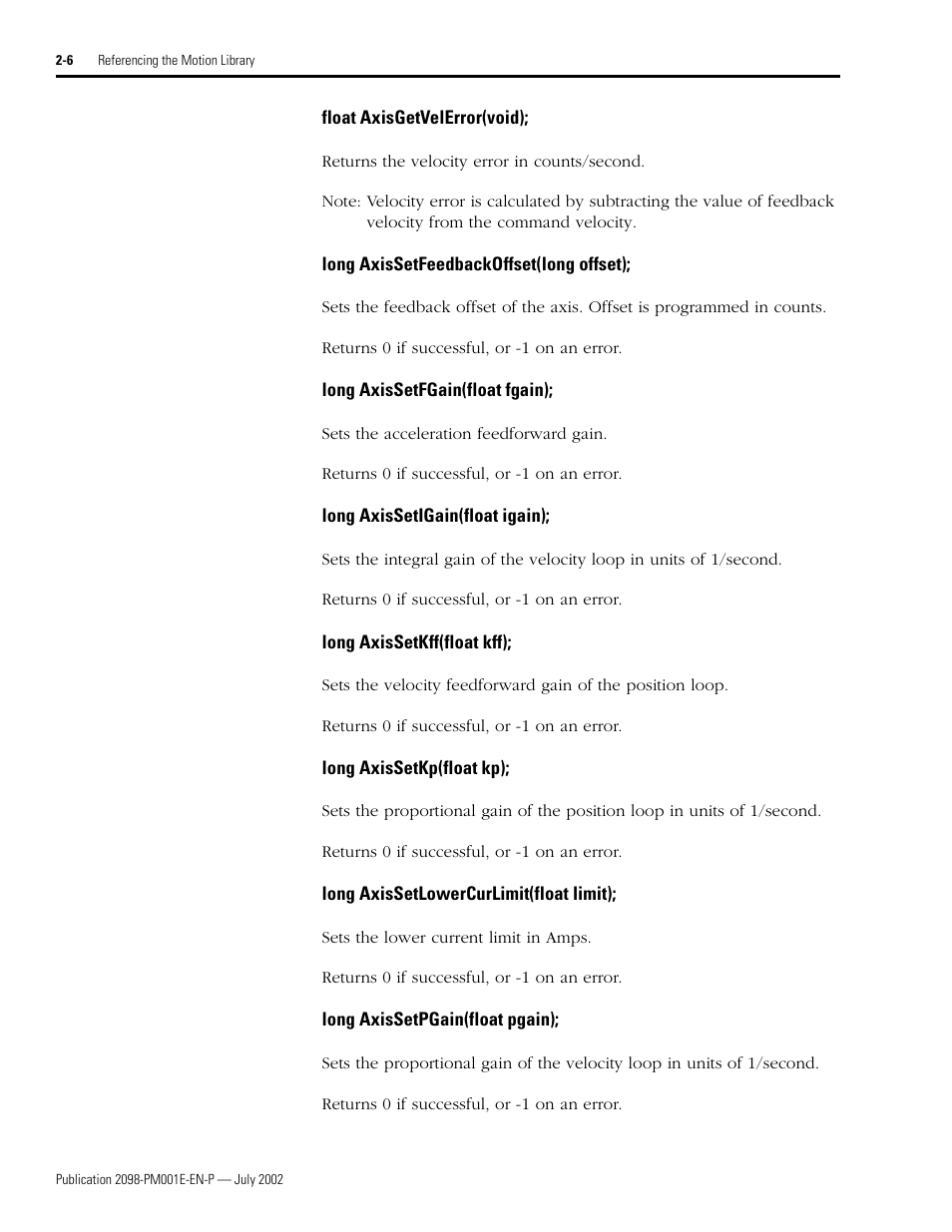 Float axisgetvelerror(void), Long axissetfeedbackoffset(long offset), Long axissetfgain(float fgain) | Long axissetigain(float igain), Long axissetkff(float kff), Long axissetkp(float kp), Long axissetlowercurlimit(float limit), Long axissetpgain(float pgain) | Rockwell Automation 2098-IPD-xxx Ultra5000 C Programming using the Motion Library User Manual | Page 46 / 114