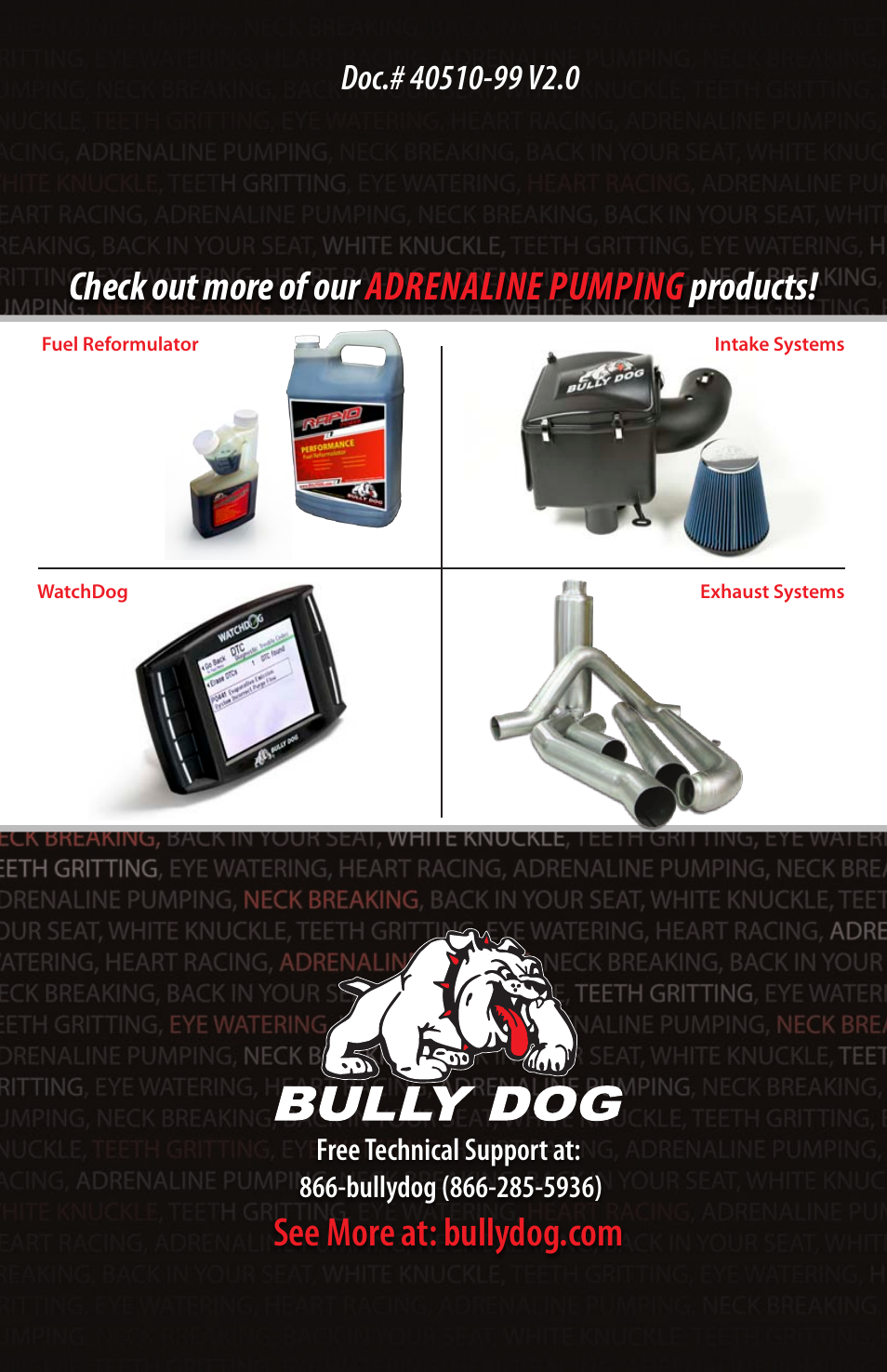 Check out more of our adrenaline pumping products | Bully Dog 40510 Triple Dog Gas Downloader User Manual | Page 32 / 32