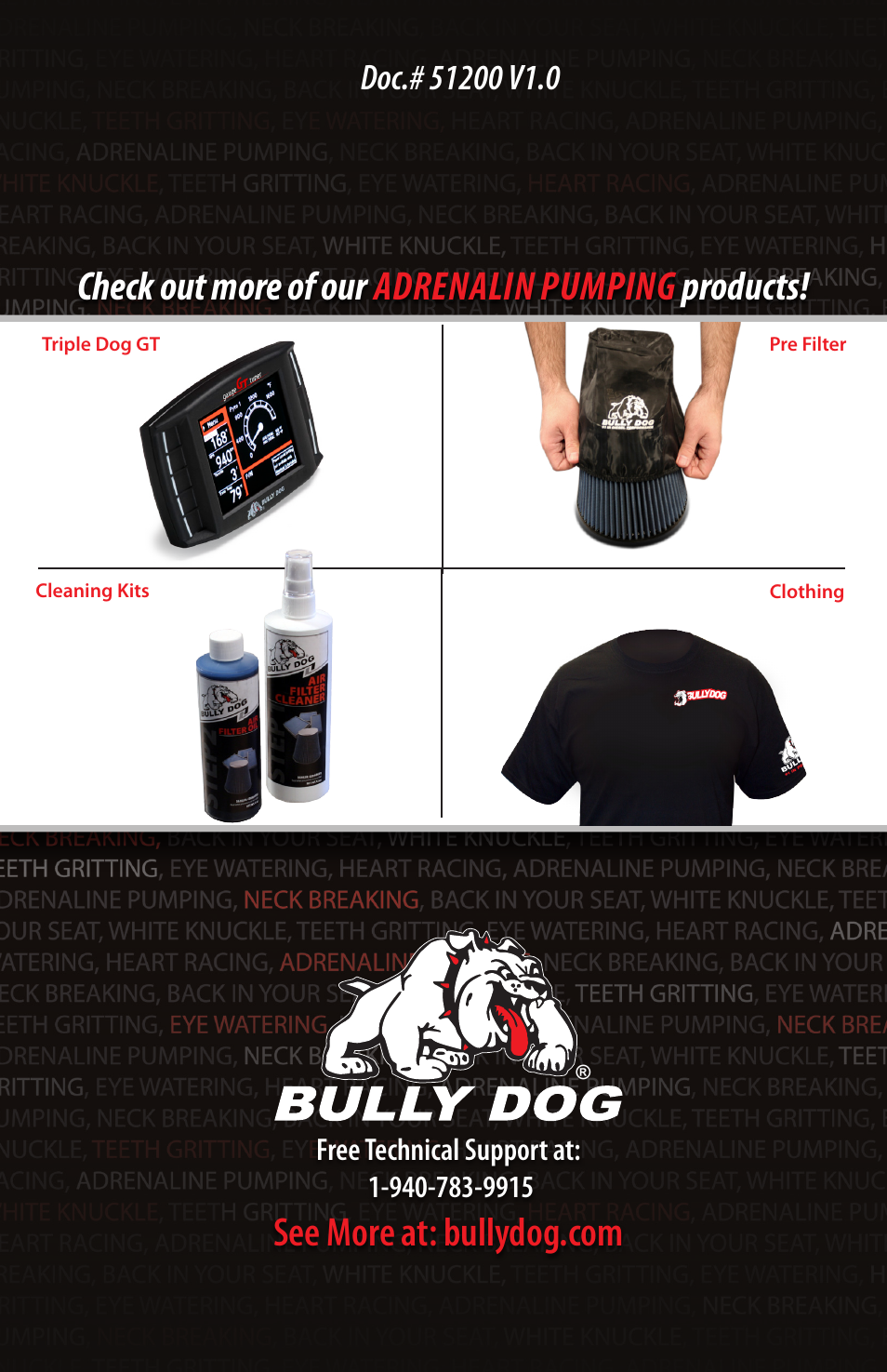 Check out more of our adrenalin pumping products | Bully Dog 51200 Rapid Flow Induction (RFI) Cold Air Intake User Manual | Page 20 / 20