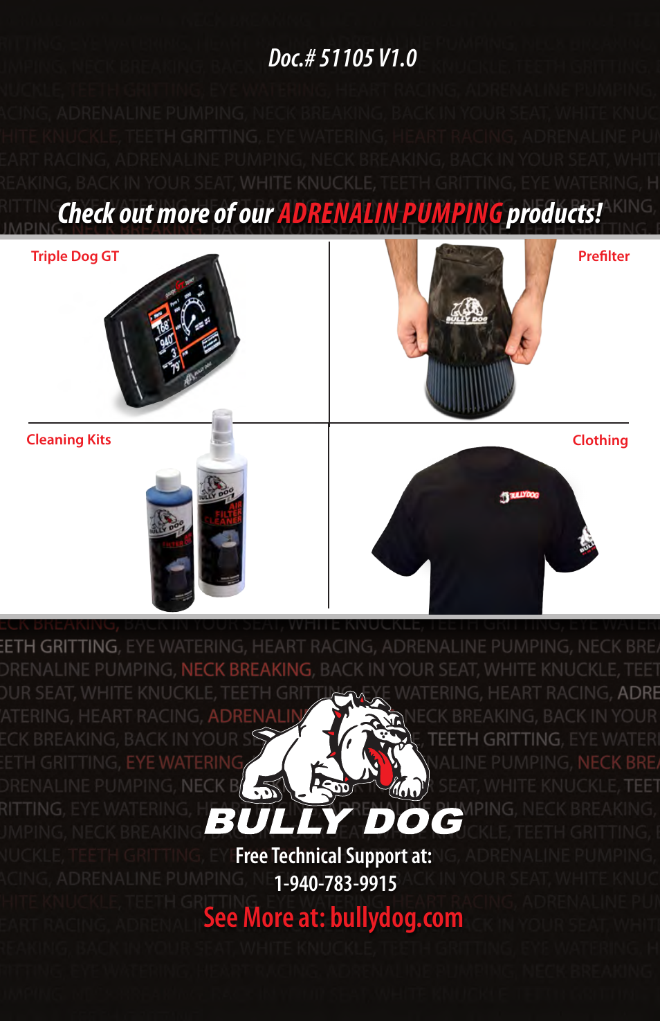 Check out more of our adrenalin pumping products | Bully Dog 51105 Rapid Flow Induction (RFI) Cold Air Intake User Manual | Page 20 / 20