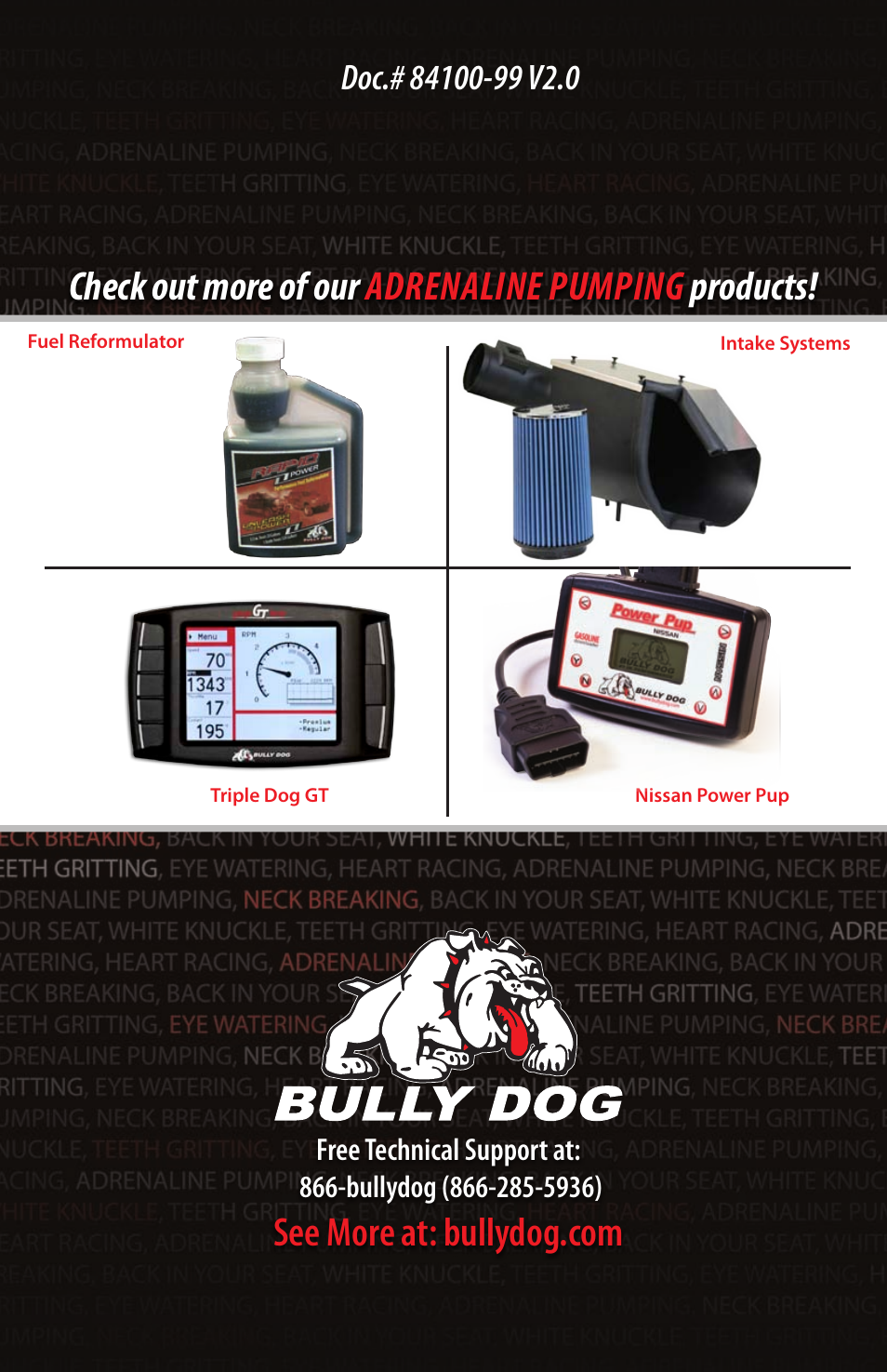 Check out more of our adrenaline pumping products | Bully Dog 84100 Rapid Flow Exhaust System User Manual | Page 12 / 12