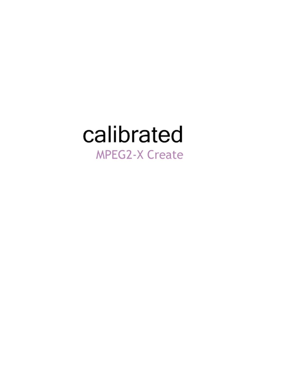 Calibrated Software MPEG2-X Create v1 User Manual | 62 pages