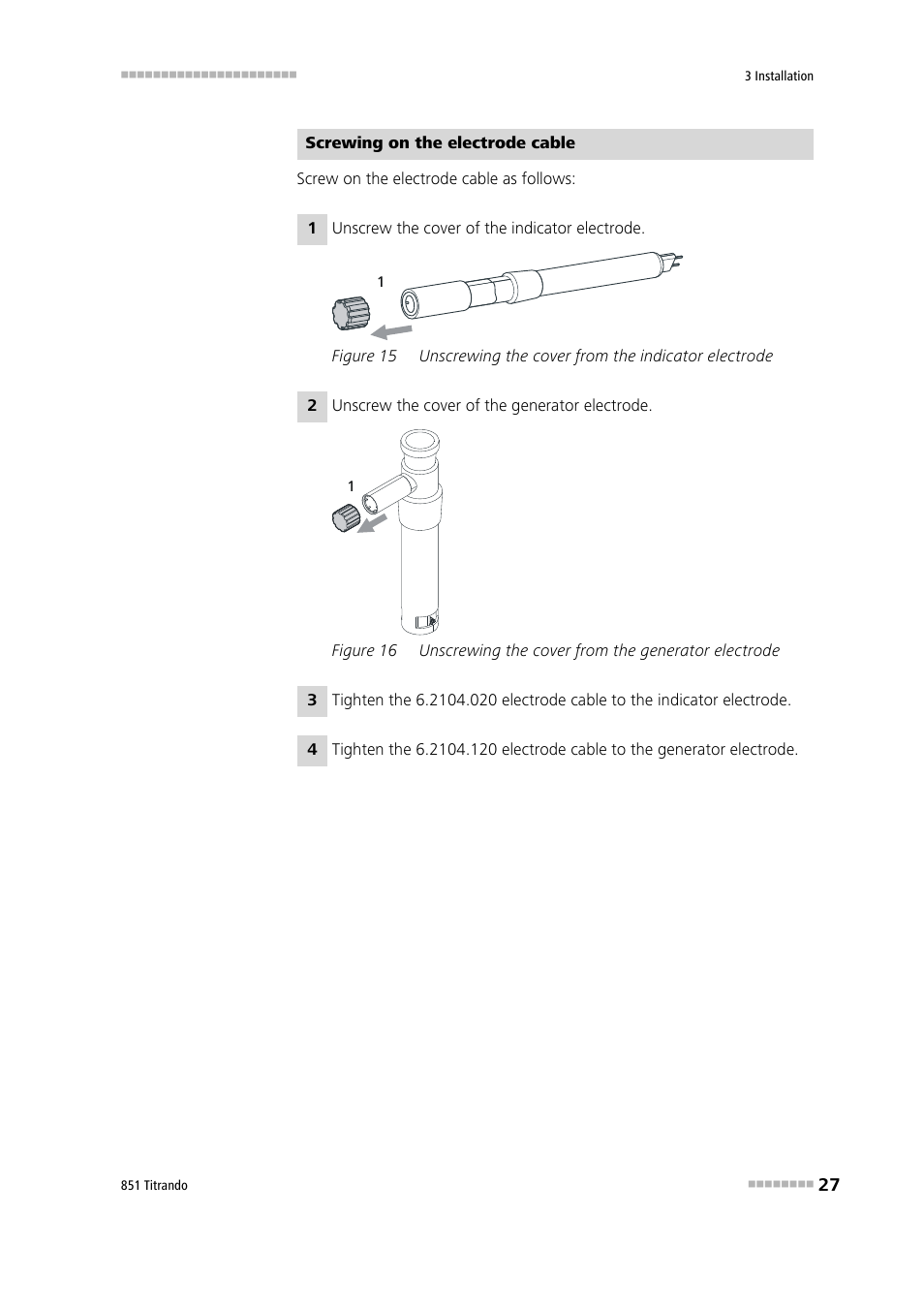 Figure 15, Unscrewing the cover from the indicator electrode, Figure 16 | Unscrewing the cover from the generator electrode | Metrohm 851 Titrando User Manual | Page 35 / 100