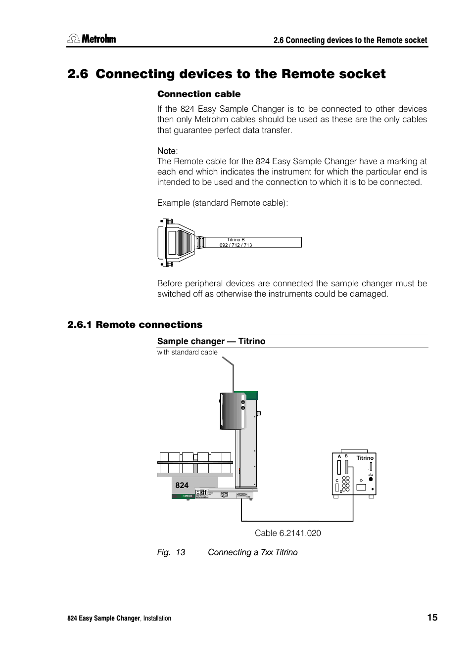 6 connecting devices to the remote socket, 1 remote connections, Connecting devices to the remote socket | Remote connections, Fig. 13, Connecting a 7xx, Titrino | Metrohm 824 Easy Sample Changer User Manual | Page 21 / 70