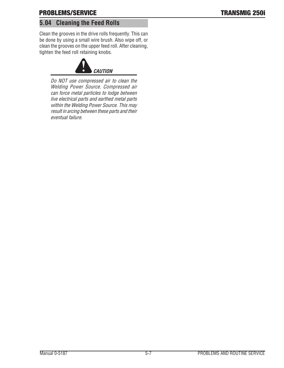 04 cleaning the feed rolls, Cleaning the feed rolls -7, Problems/service transmig 250i | Tweco 250i Multi Process Welding Inverter 2RT Wire Feeder User Manual | Page 85 / 100