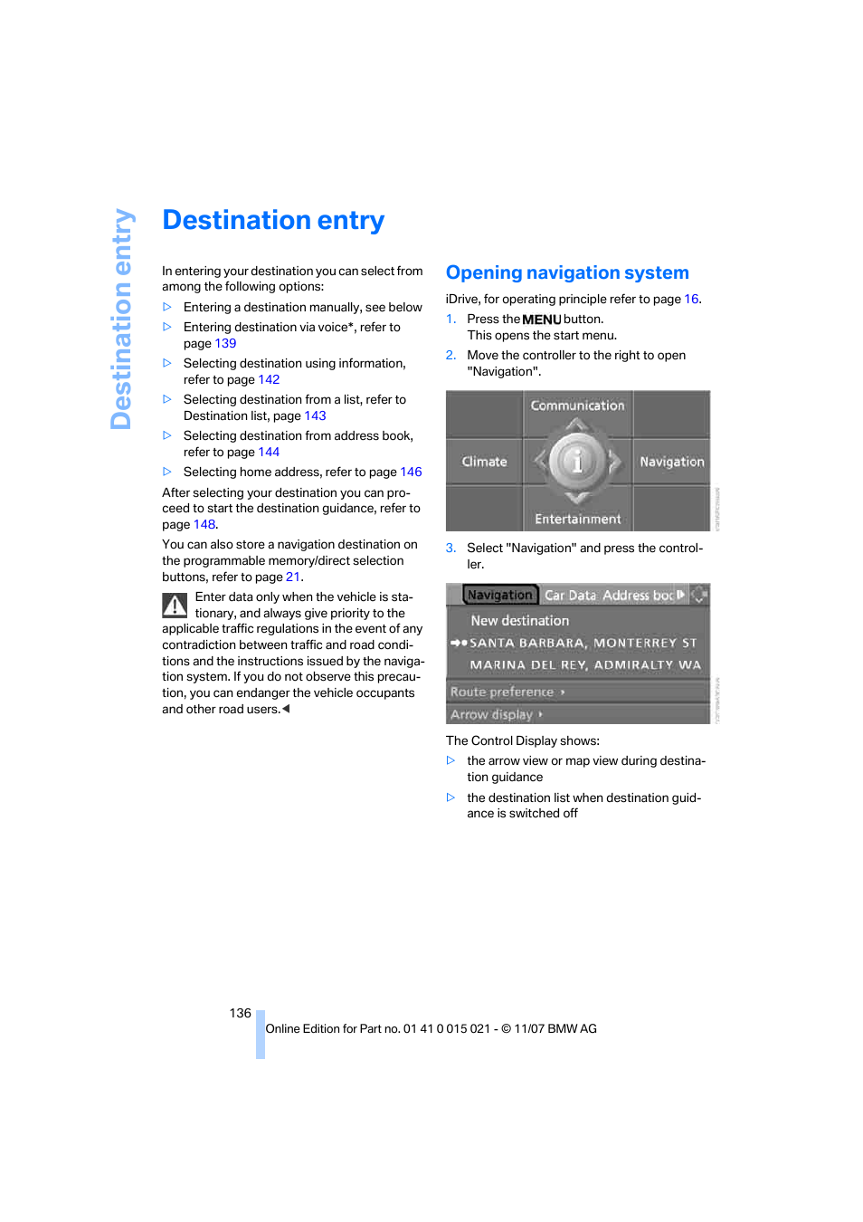 Destination entry, Opening navigation system | BMW X6 xDrive50i 2008 User Manual | Page 138 / 288